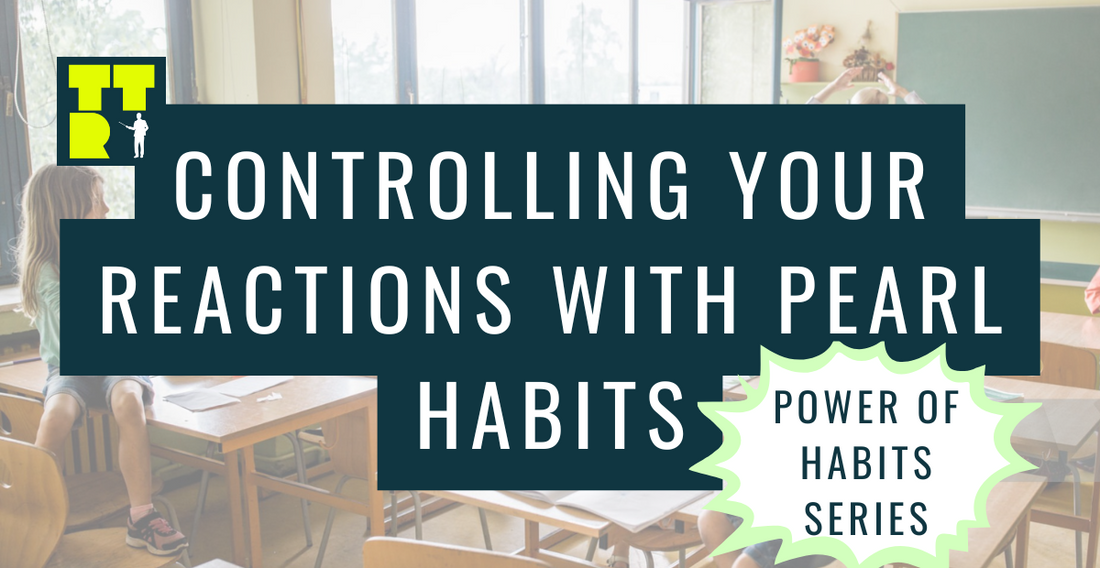 Controlling Your Reactions with Pearl Habits - Teaching To A Riot