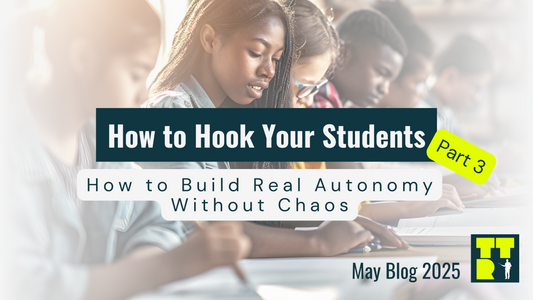 Part 3: How to Build Real Autonomy to Hook Students Without Chaos