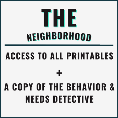 The Neighborhood for teachers: Access to all printables + A copy of the behavior and needs detective